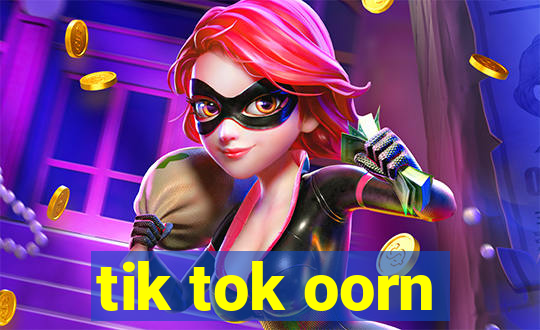 tik tok oorn